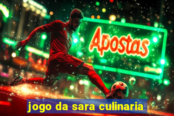 jogo da sara culinaria